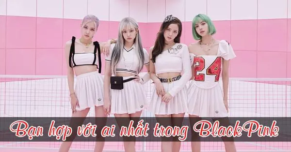 game trắc nghiệm - Bạn hợp với ai nhất trong BlackPink